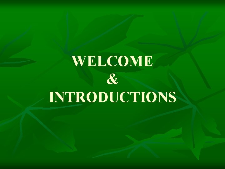 WELCOME & INTRODUCTIONS 