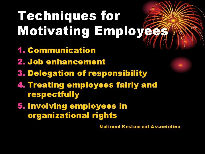 Techniques for Motivating Employees 1. Communication 2. Job enhancement 3. Delegation of responsibility 4.