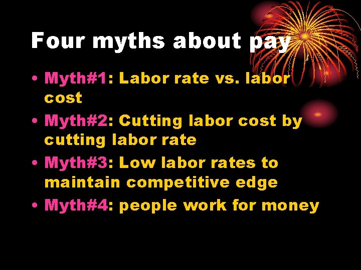 Four myths about pay • Myth#1: Labor rate vs. labor cost • Myth#2: Cutting