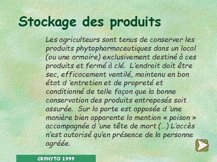 Stockage des produits Les agriculteurs sont tenus de conserver les produits phytopharmaceutiques dans un