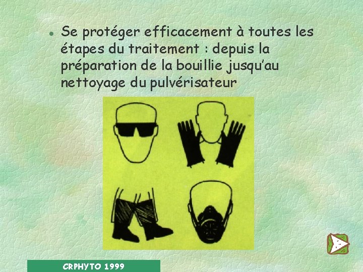 l Se protéger efficacement à toutes les étapes du traitement : depuis la préparation