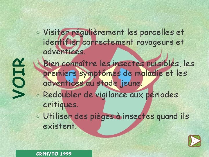 Visiter régulièrement les parcelles et identifier correctement ravageurs et adventices. ² Bien connaître les