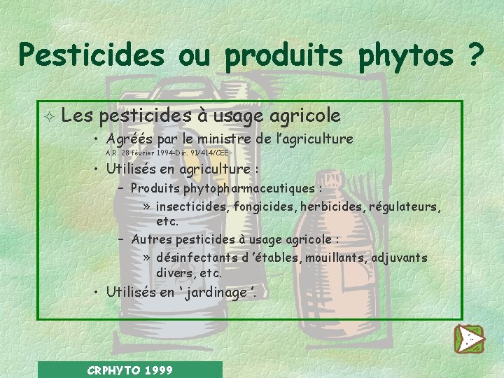 Pesticides ou produits phytos ? ² Les pesticides à usage agricole • Agréés par