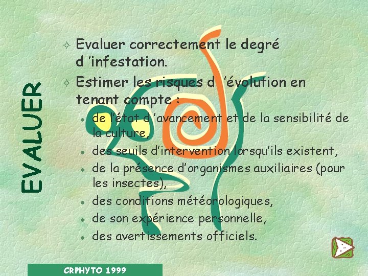 Evaluer correctement le degré d ’infestation. ² Estimer les risques d ’évolution en tenant