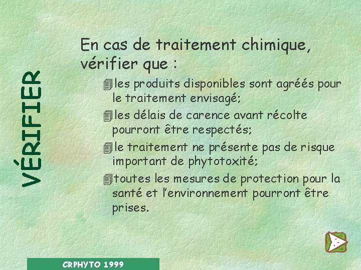 VÉRIFIER En cas de traitement chimique, vérifier que : 4 les produits disponibles sont