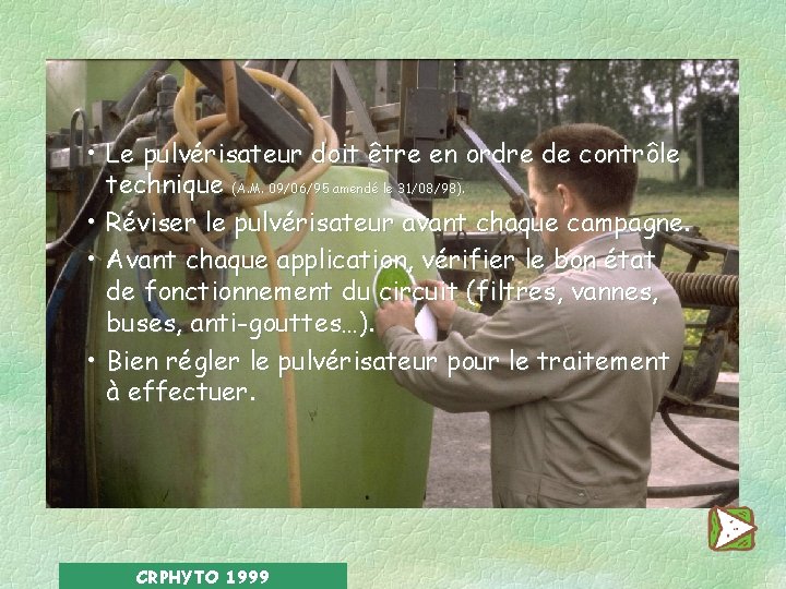  • Le pulvérisateur doit être en ordre de contrôle technique (A. M. 09/06/95