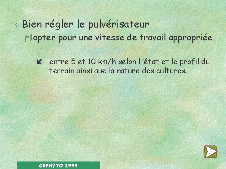 ² Bien régler le pulvérisateur 4 opter pour une vitesse de travail appropriée í