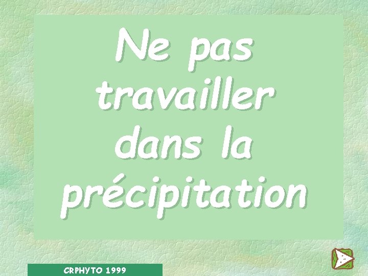 Ne pas travailler dans la précipitation CRPHYTO 1999 