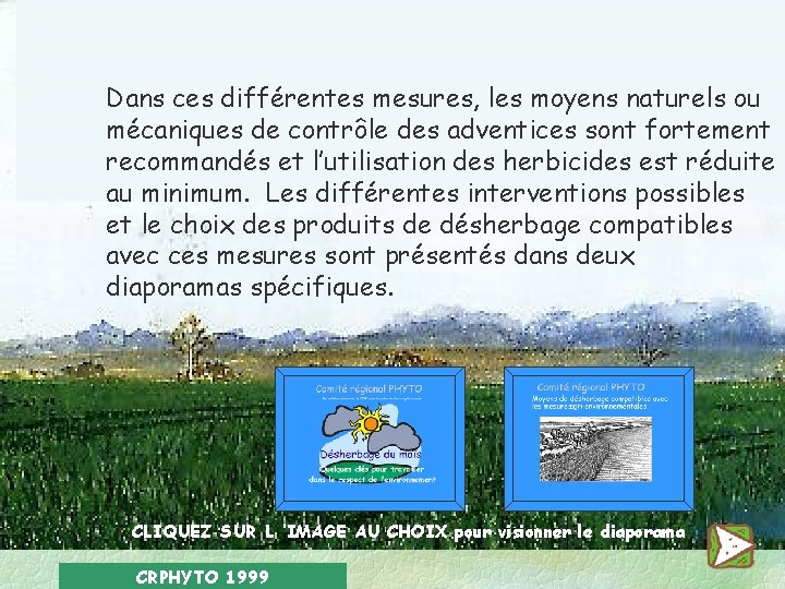 Dans ces différentes mesures, les moyens naturels ou mécaniques de contrôle des adventices sont