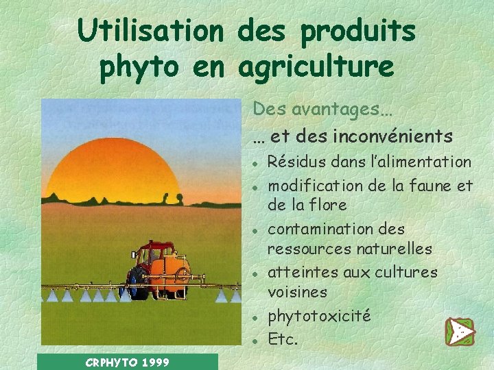 Utilisation des produits phyto en agriculture Des avantages… … et des inconvénients l l
