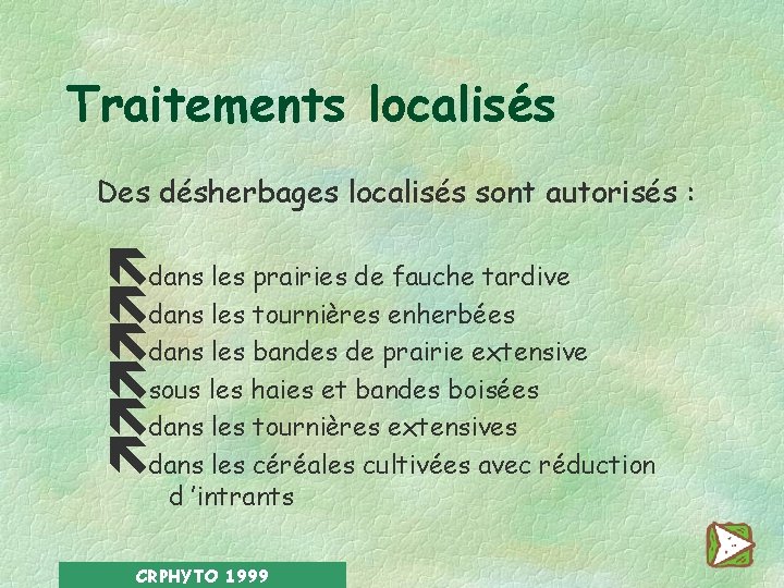 Traitements localisés Des désherbages localisés sont autorisés : ëdans les prairies de fauche tardive