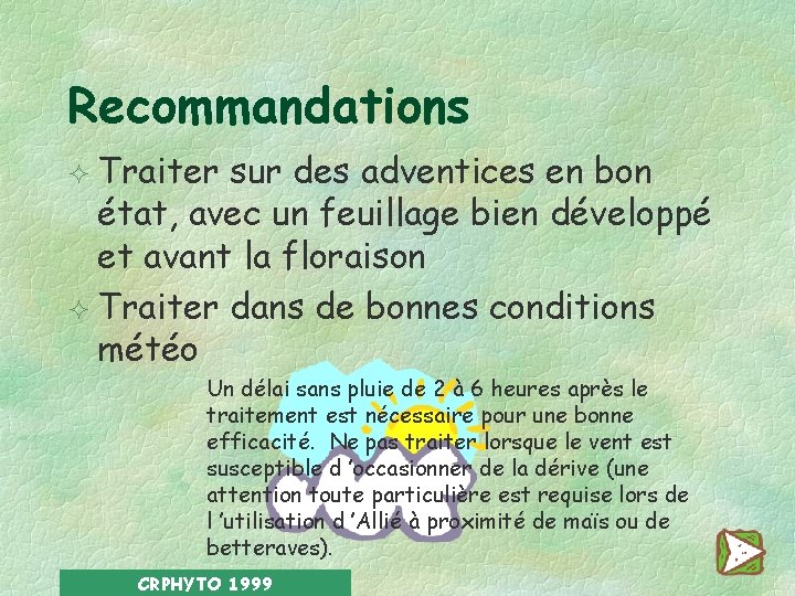 Recommandations ² Traiter sur des adventices en bon état, avec un feuillage bien développé