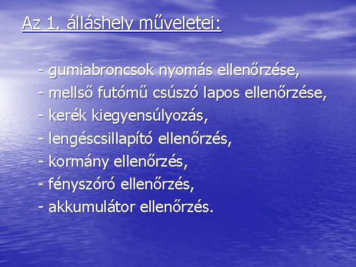 Az 1. álláshely műveletei: - gumiabroncsok nyomás ellenőrzése, - mellső futómű csúszó lapos ellenőrzése,