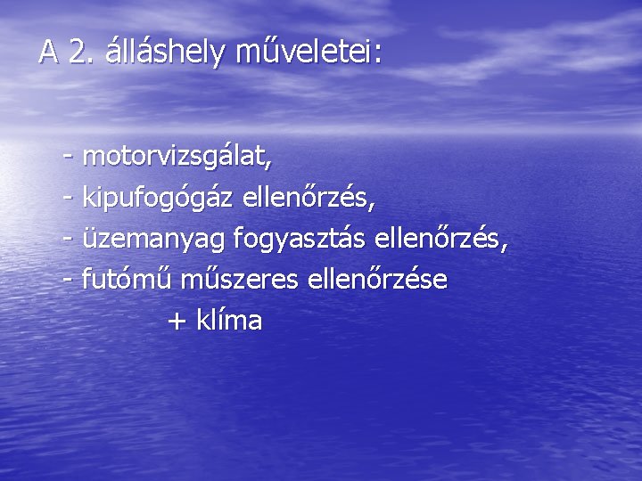 A 2. álláshely műveletei: - motorvizsgálat, - kipufogógáz ellenőrzés, - üzemanyag fogyasztás ellenőrzés, -