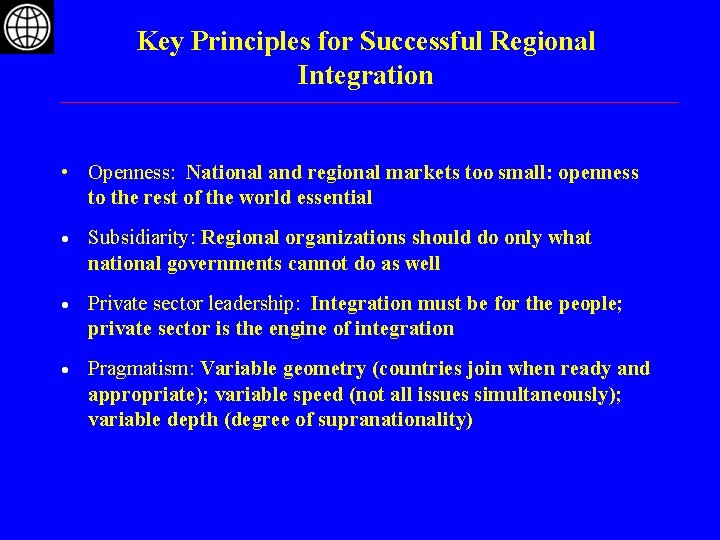 Key Principles for Successful Regional Integration • Openness: National and regional markets too small:
