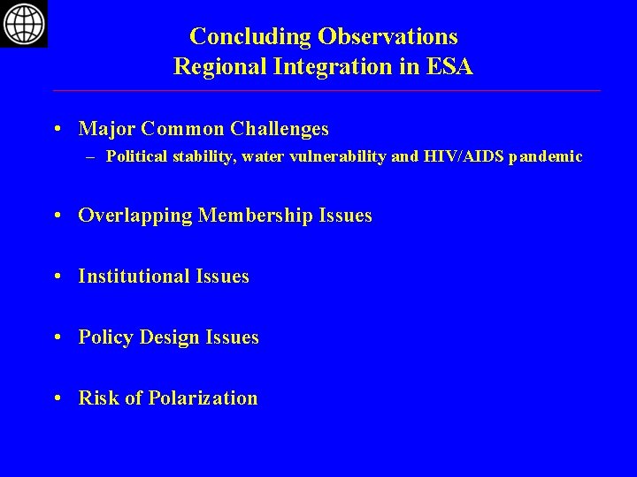 Concluding Observations Regional Integration in ESA • Major Common Challenges – Political stability, water