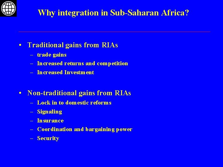 Why integration in Sub-Saharan Africa? • Traditional gains from RIAs – trade gains –