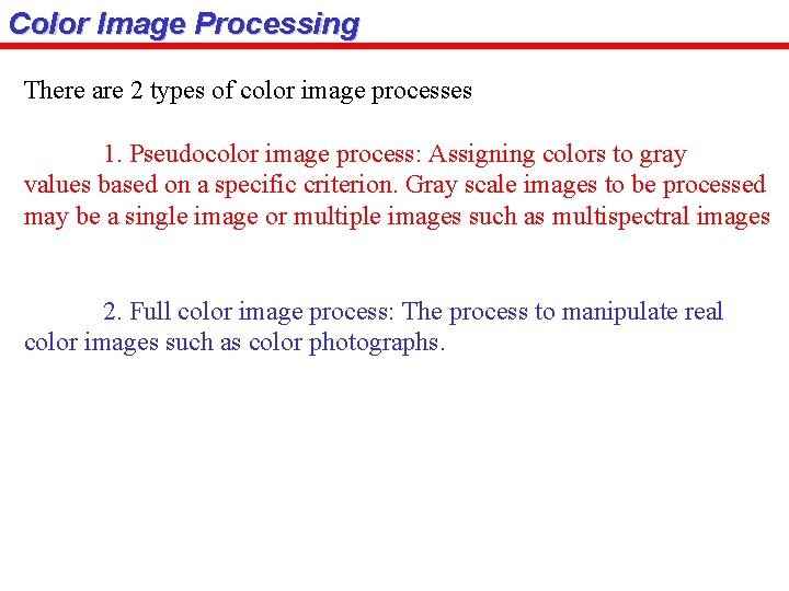 Color Image Processing There are 2 types of color image processes 1. Pseudocolor image