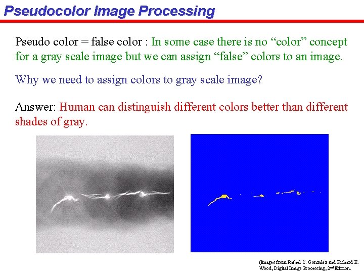 Pseudocolor Image Processing Pseudo color = false color : In some case there is