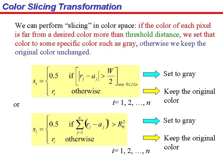 Color Slicing Transformation We can perform “slicing” in color space: if the color of