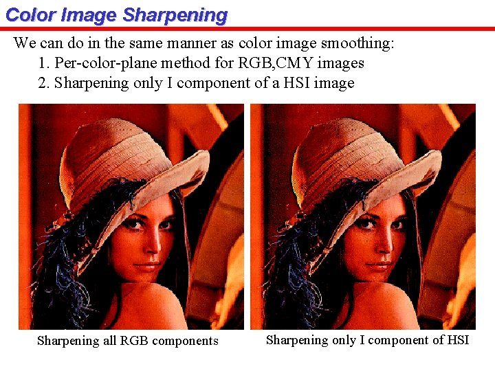 Color Image Sharpening We can do in the same manner as color image smoothing: