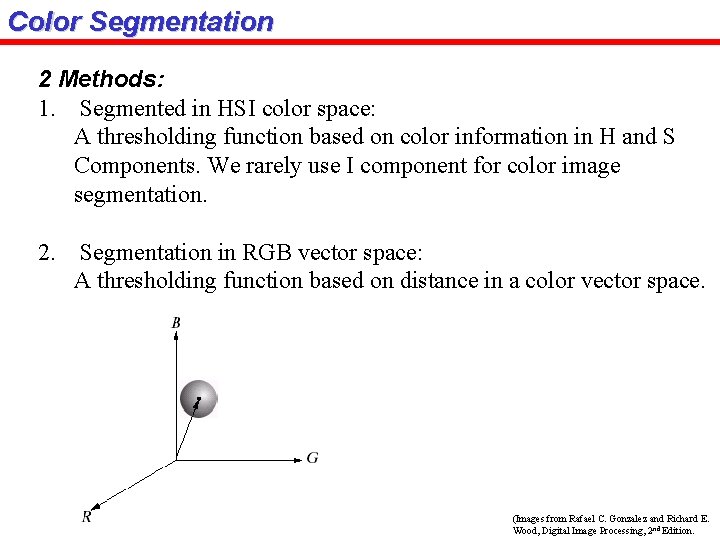 Color Segmentation 2 Methods: 1. Segmented in HSI color space: A thresholding function based