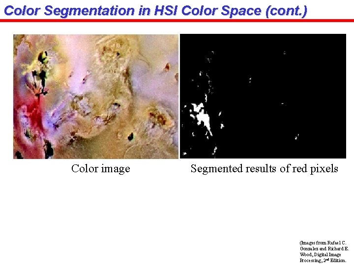 Color Segmentation in HSI Color Space (cont. ) Color image Segmented results of red