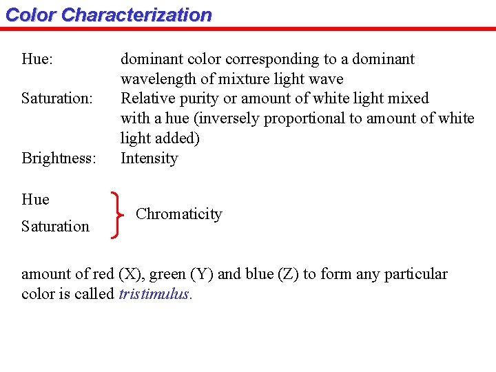 Color Characterization Hue: Saturation: Brightness: Hue Saturation dominant color corresponding to a dominant wavelength