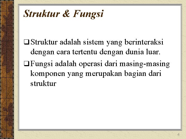 Struktur & Fungsi q Struktur adalah sistem yang berinteraksi dengan cara tertentu dengan dunia