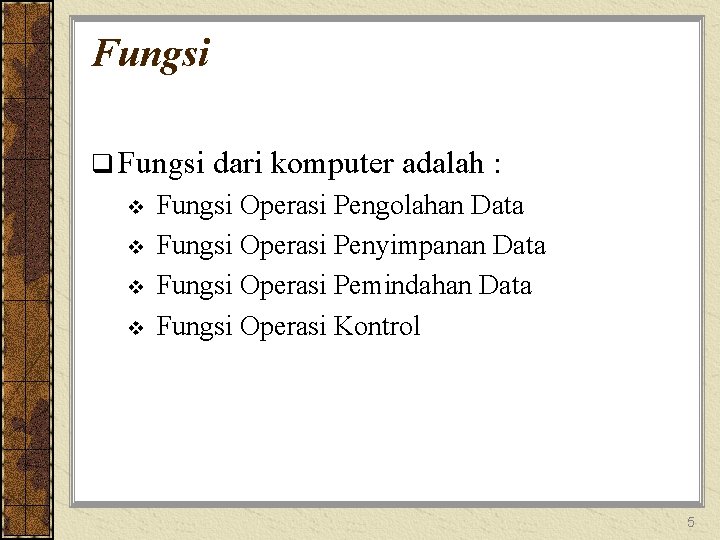 Fungsi q Fungsi v v dari komputer adalah : Fungsi Operasi Pengolahan Data Fungsi