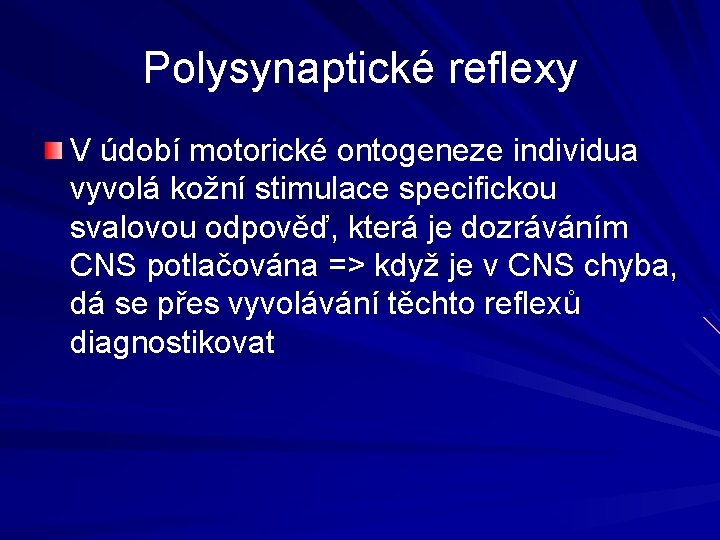 Polysynaptické reflexy V údobí motorické ontogeneze individua vyvolá kožní stimulace specifickou svalovou odpověď, která