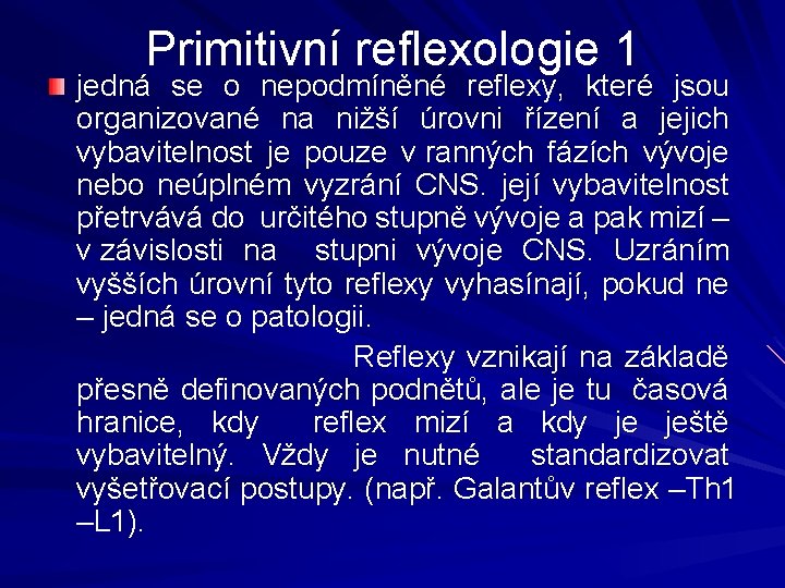 Primitivní reflexologie 1 jedná se o nepodmíněné reflexy, které jsou organizované na nižší úrovni