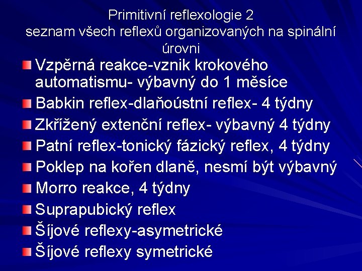 Primitivní reflexologie 2 seznam všech reflexů organizovaných na spinální úrovni Vzpěrná reakce-vznik krokového automatismu-