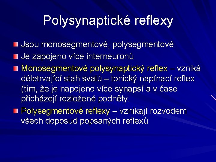 Polysynaptické reflexy Jsou monosegmentové, polysegmentové Je zapojeno více interneuronů Monosegmentové polysynaptický reflex – vzniká