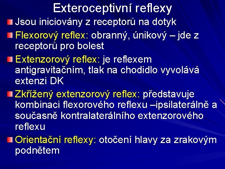 Exteroceptivní reflexy Jsou iniciovány z receptorů na dotyk Flexorový reflex: obranný, únikový – jde