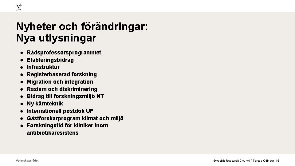 Nyheter och förändringar: Nya utlysningar Rådsprofessorsprogrammet Etableringsbidrag Infrastruktur Registerbaserad forskning Migration och integration Rasism