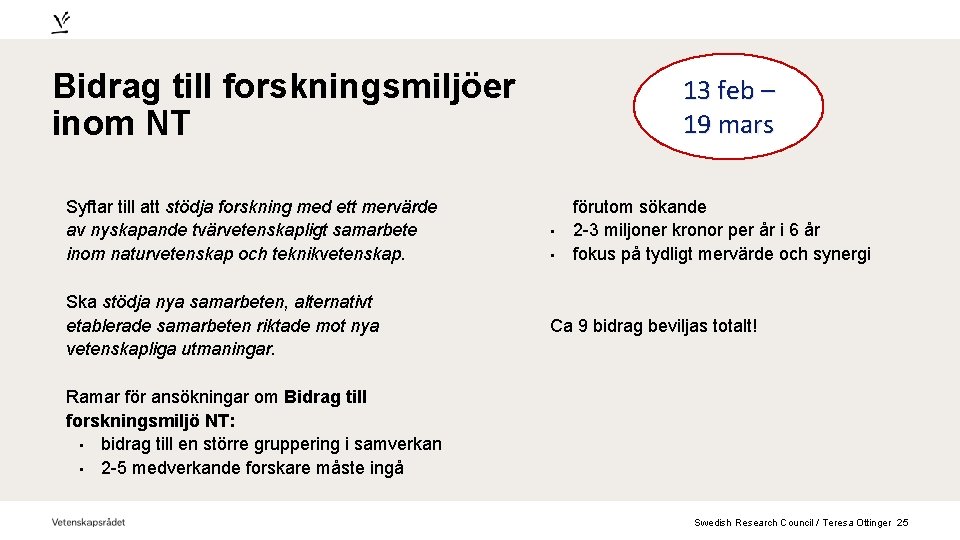 Bidrag till forskningsmiljöer inom NT 13 feb – 19 mars Syftar till att stödja