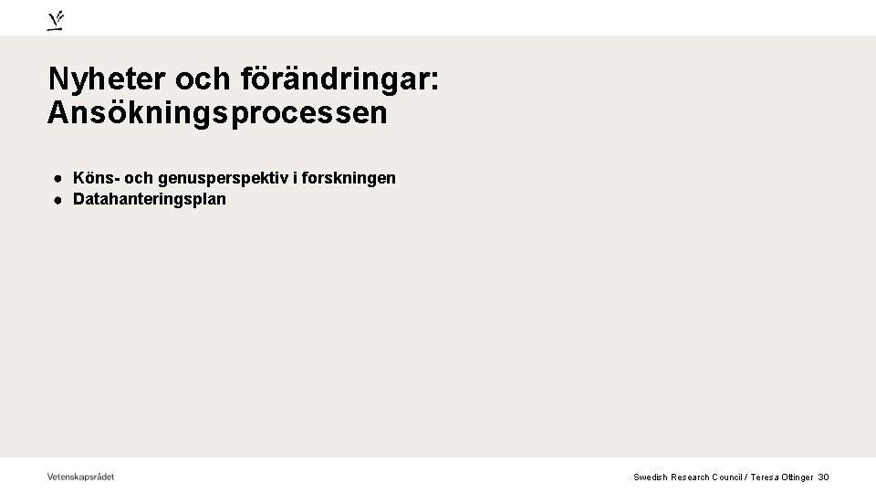 Nyheter och förändringar: Ansökningsprocessen Köns- och genusperspektiv i forskningen Datahanteringsplan Swedish Research Council /