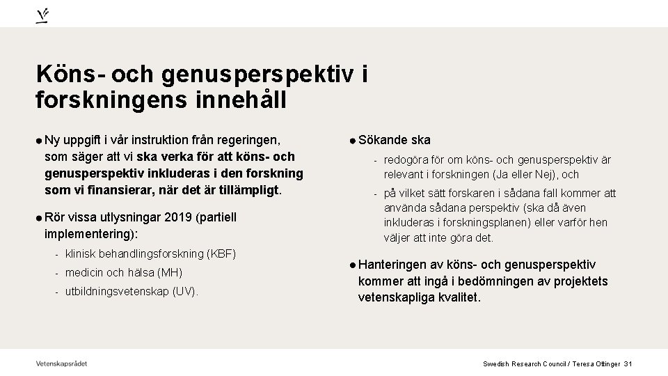 Köns- och genusperspektiv i forskningens innehåll Ny uppgift i vår instruktion från regeringen, som