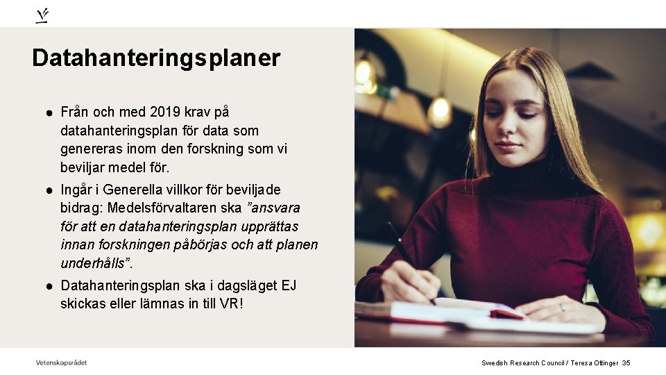 Datahanteringsplaner Från och med 2019 krav på datahanteringsplan för data som genereras inom den