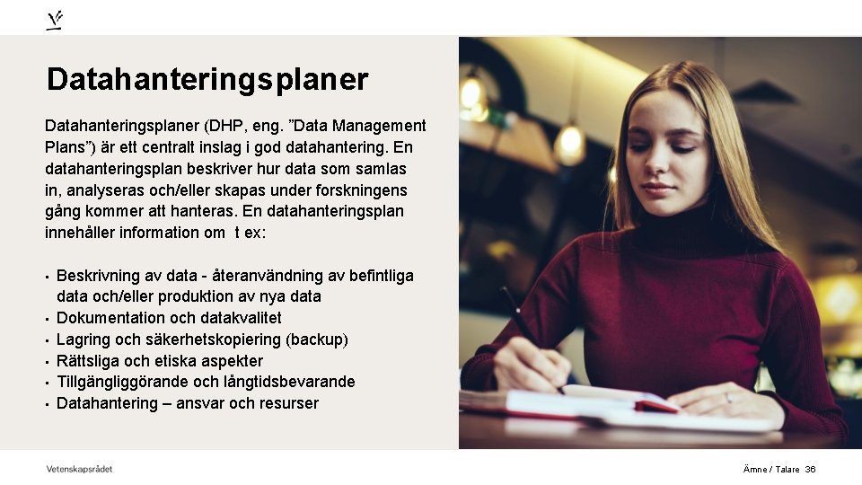 Datahanteringsplaner (DHP, eng. ”Data Management Plans”) är ett centralt inslag i god datahantering. En