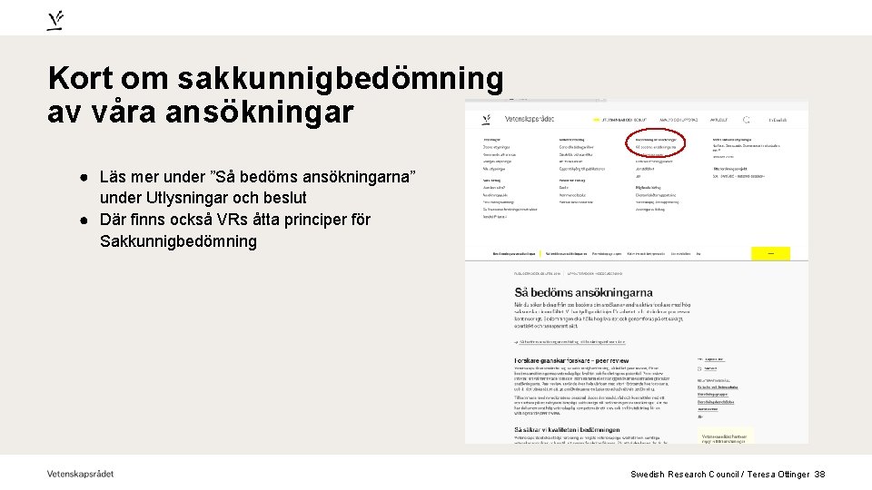 Kort om sakkunnigbedömning av våra ansökningar Läs mer under ”Så bedöms ansökningarna” under Utlysningar