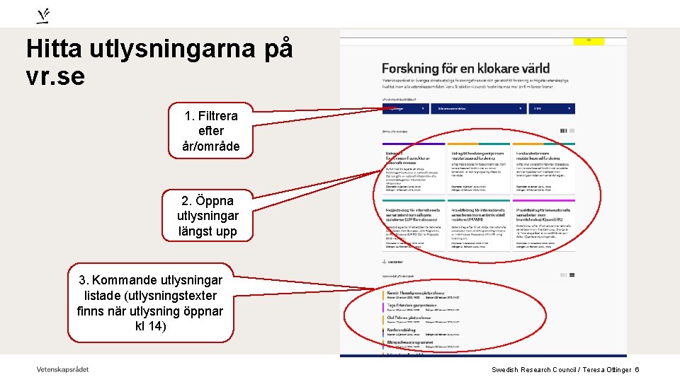 Hitta utlysningarna på vr. se 1. Filtrera efter år/område 2. Öppna utlysningar längst upp