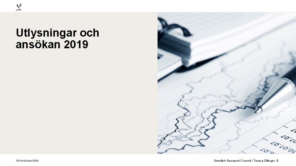 Utlysningar och ansökan 2019 Swedish Research Council / Teresa Ottinger 8 