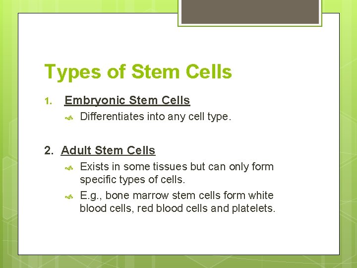 Types of Stem Cells 1. Embryonic Stem Cells Differentiates into any cell type. 2.