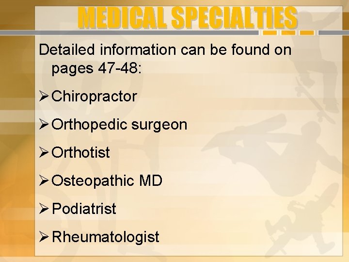 MEDICAL SPECIALTIES Detailed information can be found on pages 47 -48: Chiropractor Orthopedic surgeon