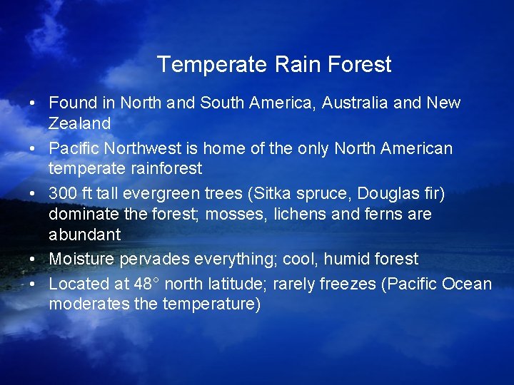 Temperate Rain Forest • Found in North and South America, Australia and New Zealand Temperate Rain Forest • Found in North and South America, Australia and New Zealand