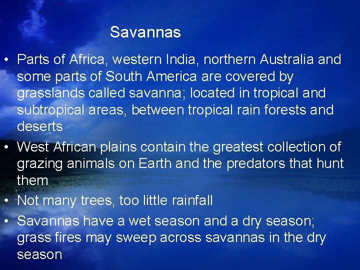 Savannas • Parts of Africa, western India, northern Australia and some parts of South Savannas • Parts of Africa, western India, northern Australia and some parts of South