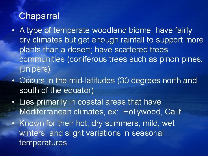 Chaparral • A type of temperate woodland biome; have fairly dry climates but get Chaparral • A type of temperate woodland biome; have fairly dry climates but get