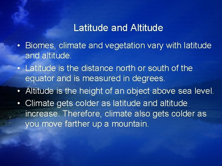 Latitude and Altitude • Biomes, climate and vegetation vary with latitude and altitude. • Latitude and Altitude • Biomes, climate and vegetation vary with latitude and altitude. •